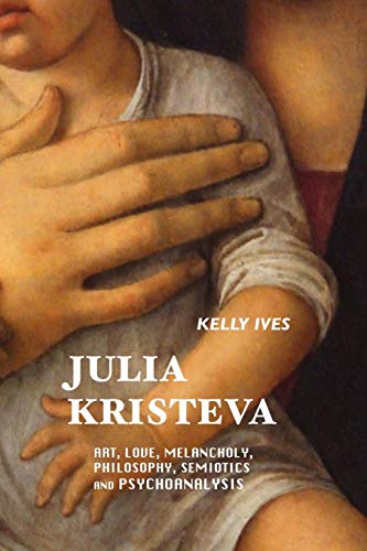 Imagen de archivo de JULIA KRISTEVA: ART, LOVE, MELANCHOLY, PHILOSOPHY, SEMIOTICS AND PSYCHOANALYSIS (European Writers) a la venta por AwesomeBooks