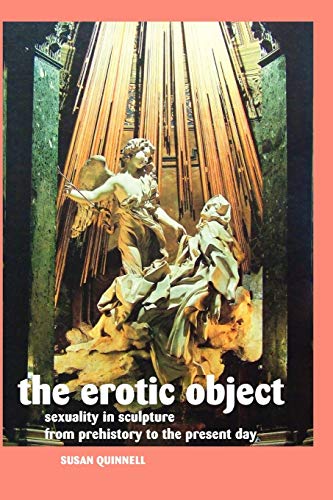 9781861714084: The Erotic Object: Sexuality In Sculpture From Prehistory To the Present Day (Sculptors)