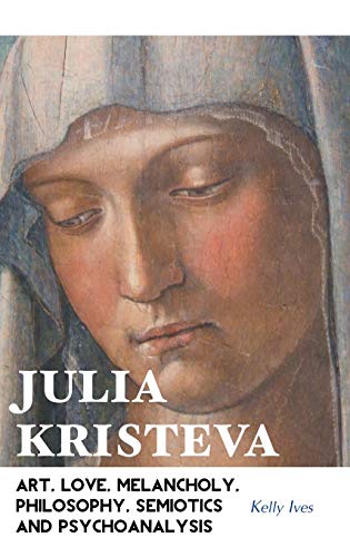 9781861714220: Julia Kristeva: Art, Love, Melancholy, Philosophy, Semiotics and Psychoanalysis