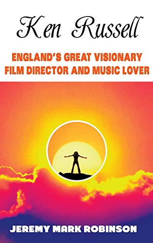 9781861714923: KEN RUSSELL: ENGLAND'S GREAT VISIONARY FILM DIRECTOR AND MUSIC LOVER