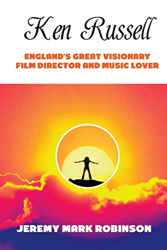 9781861715081: KEN RUSSELL: ENGLAND'S GREAT VISIONARY FILM DIRECTOR AND MUSIC LOVER