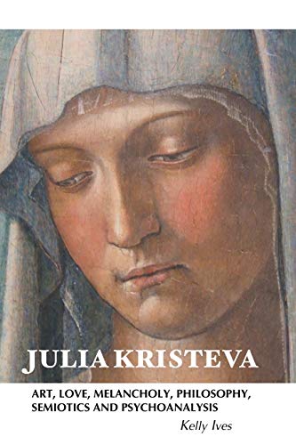 9781861715487: Julia Kristeva: Art, Love, Melancholy, Philosophy, Semiotics and Psychoanalysis