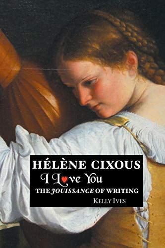 9781861716750: Helene Cixous: I Love You: The Jouissance of Writing