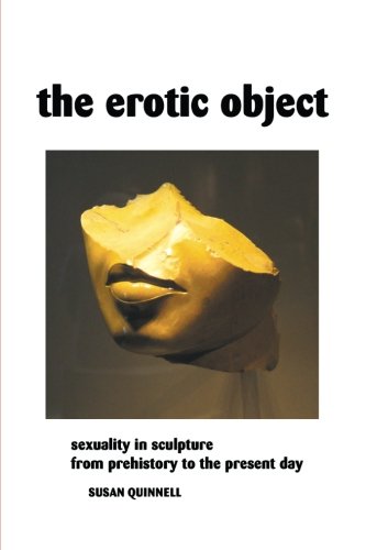 9781861717061: The Erotic Object: Sexuality In Sculpture From Prehistory To the Present Day (Sculptors Series)