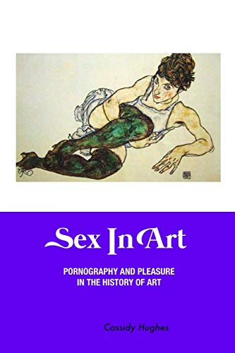 Imagen de archivo de Sex In Art: Pornography and Pleasure In the History of Art (Painters) a la venta por Lucky's Textbooks
