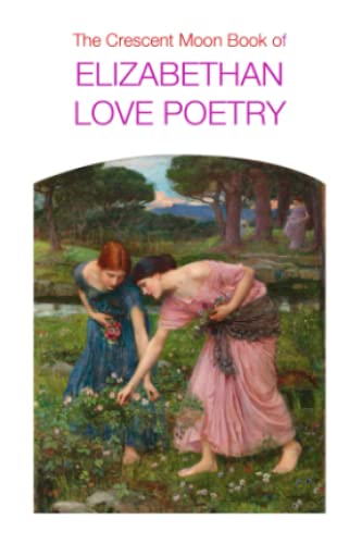 Beispielbild fr The Crescent Moon Book of Elizabethan Love Poetry zum Verkauf von Buchpark