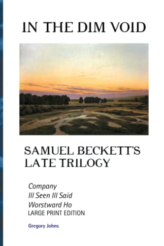9781861718884: In the Dim Void: Samuel Beckett's Late Trilogy: Company, Ill Seen Ill Said and Worstward Ho: SAMUEL BECKETT'S LATE TRILOGY: COMPANY, ILL SEE ILL SAID ... HO: LARGE PRINT EDITION (European Writers)