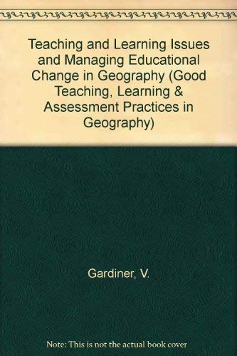 Teaching and Learning Issues and Managing Educational Change in Geography (Good Teaching, Learning & Assessment Practices in Geography) (9781861740243) by V. Gardiner