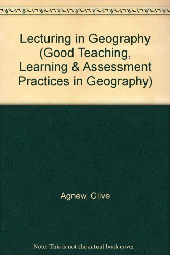 Lecturing in Geography (Good Teaching, Learning & Assessment Practices in Geography) (9781861740250) by Clive Agnew; Lewis Richard Benjamin Elton