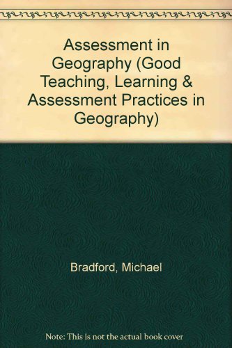 Assessment in Geography (Good Teaching, Learning & Assessment Practices in Geography) (9781861740328) by Michael Bradford; Catherine A. O'Connell