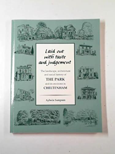 Stock image for Laid Out with Taste and Judgement: The Landscape, Architecture and Social History of the Park and Its Environs in Cheltenham for sale by AwesomeBooks