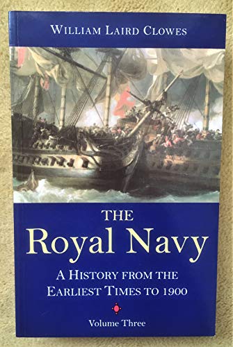 Stock image for The Royal Navy: A History from the Earliest Times to the Present, Vol. 3 for sale by GF Books, Inc.