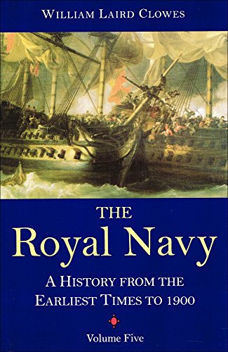 Stock image for The Royal Navy, Volume 5: A History From the Earliest Times to 1900: v. 5 (The Royal Navy: A History - From the Earliest Times to 1900) for sale by WorldofBooks