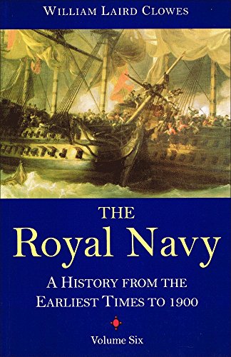 Stock image for The Royal Navy: A History from the Earliest Times to 1900, Volume Six for sale by Weller Book Works, A.B.A.A.