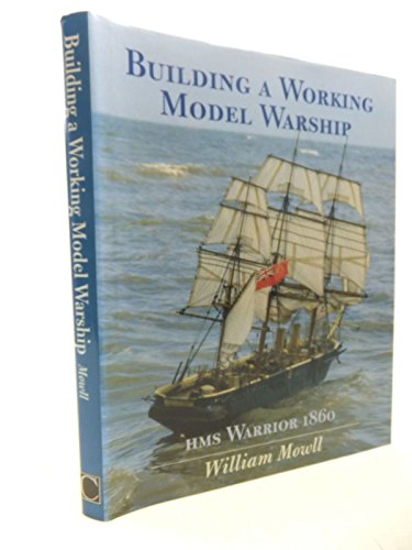 Beispielbild fr Building a Working Model Warship: HMS Warrior 1860 zum Verkauf von WorldofBooks