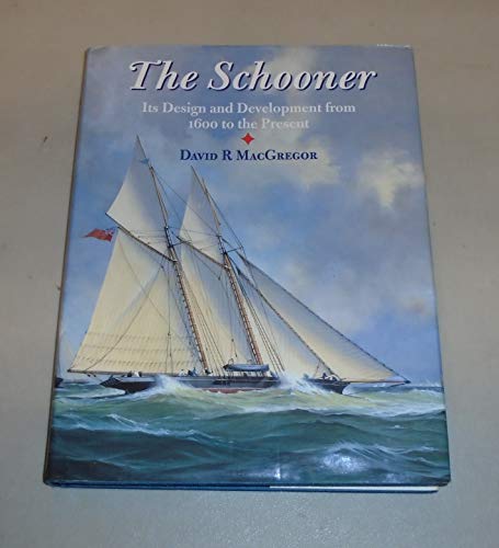 Stock image for The Schooner: Its Design and Development, 1600 to the Present for sale by WorldofBooks