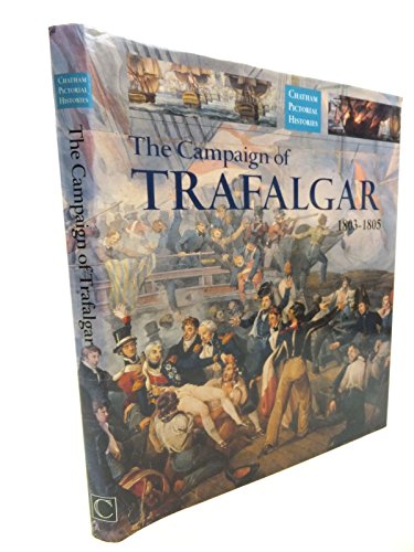 Stock image for The Campaign of Trafalgar 1803-1805 (Chatham Pictorial Histories S.) for sale by Book Stall of Rockford, Inc.