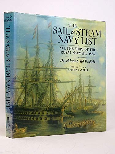 The Sail and Steam Navy List All the Ships of the Royal Navy, 1815-1889 - Lyon, David & Rif Winfield