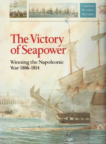 Stock image for The Victory of Seapower, 1806-14 (Chatham Pictorial Histories) for sale by Brit Books