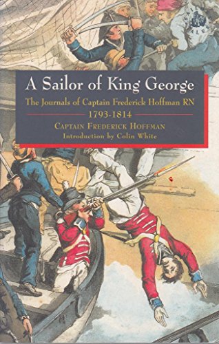 Stock image for A Sailor of King George: The Journals of Capt.Frederick Hoffman, RN, 1793-1814 (Sailors' Tales S.) for sale by BASEMENT BOOKS