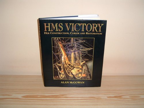 HMS VICTORY. Her Construction, Career and Restoration.