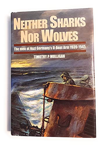 Stock image for NEITHER SHARKS NOR WOLVES; THE MEN OF NAZI GERMANY'S U-BOAT ARM 1939-1945. for sale by Cambridge Rare Books