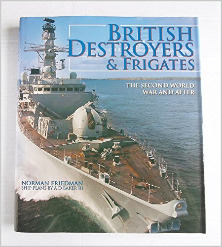 BRITISH DESTROYERS & FRIGATES. The Second World War and After.