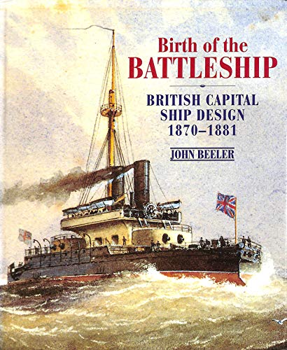 Stock image for Birth of the Battleship: British Capital Ship Design, 1870-1881 for sale by Richard Sylvanus Williams (Est 1976)