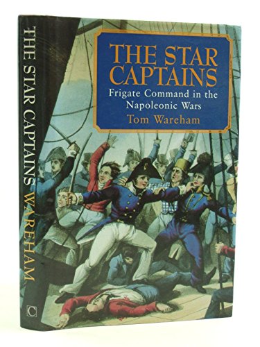 Beispielbild fr The Star Captains: Frigate Command in the Napoleonic Wars zum Verkauf von WorldofBooks