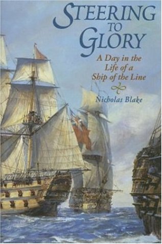 Steering to Glory: A Day in the Life of a Ship of the Line (9781861761774) by Blake, Nicholas