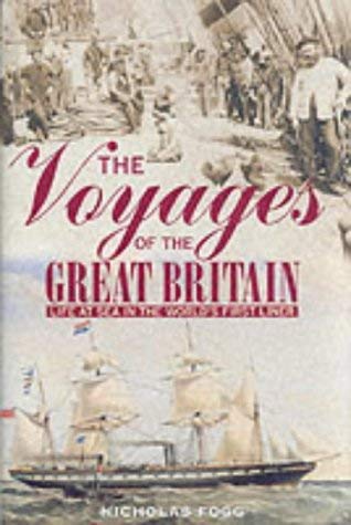 Beispielbild fr The Voyages of the "Great Britain" - Life at Sea in the World's First Liner zum Verkauf von Anthony Spranger