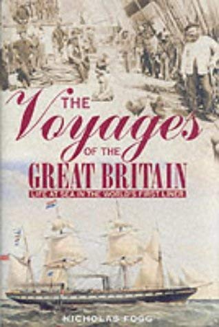 Stock image for The Voyages of The Great Britain : Life at Sea in the World's First Liner for sale by Hedgerow Books est.1989