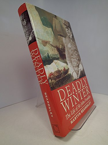 Stock image for Deadly Winter - Life of Sir John Franklin for sale by St Paul's Bookshop P.B.F.A.