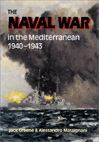 The Naval War in the Mediterranean 1940-1943 - Jack Greene; Alessandro Massignani