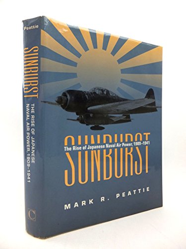 9781861761941: Sunburst: The Rise of Japanese Naval Air Power, 1909-1941