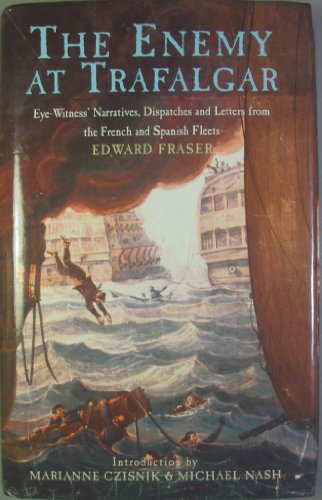 Stock image for The Enemy at Trafalgar: Eyewitness Narratives, Dispatches and Letters from the French and Spanish Fleets for sale by WorldofBooks