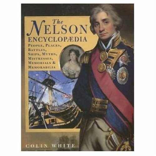 Beispielbild fr The Nelson Encyclopedia: People, Places, Battles, Ships, Myths, Mistresses, Memorials and Memorabilia zum Verkauf von WorldofBooks