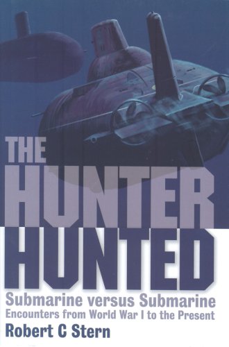 The Hunter Hunted: Submarine Versus Submarine Encounters from Earliest Days to the Cold War (9781861762658) by Robert C. Stern