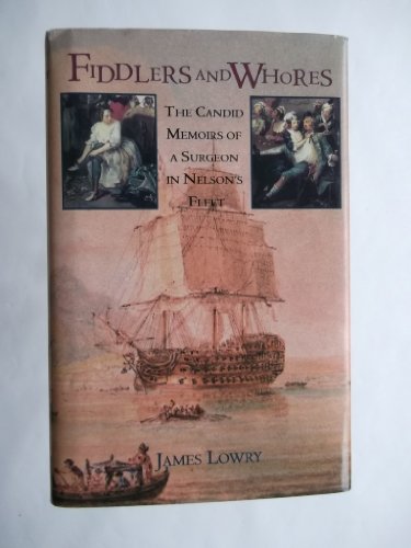 Stock image for Fiddlers and Whores: The Candid Memoirs of a Surgeon in Nelson's Fleet for sale by AwesomeBooks