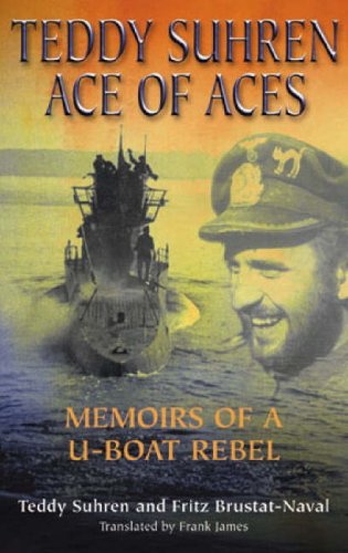 9781861762726: Teddy Suhren - Ace of Aces: Memoirs of a U-Boat Rebel