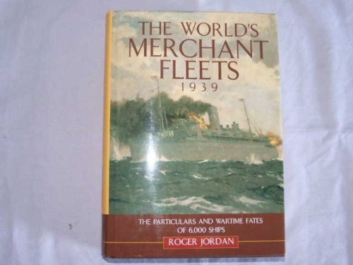 9781861762931: The World's Merchant Fleets: The Particulars and Wartime Fates of 6000 Ships