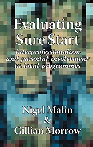 Evaluating Sure Start: Interprofessionalism and Parental Involvement in Local Programmes (9781861770547) by Malin, N.; Morrow, G.