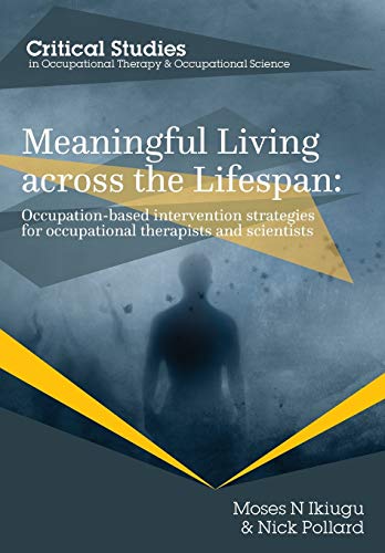 Stock image for Meaningful Living across the Lifespan: Occupation-Based Intervention Strategies for Occupational Therapists and Scientists for sale by ThriftBooks-Dallas
