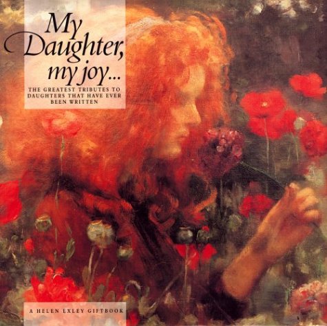 My Daughter, My Joy: The Greatest Tributes to Daughters That Have Ever Been Written (9781861870018) by Exley, Helen