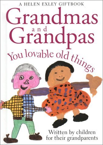 Imagen de archivo de Grandmas and Grandpas: You Loveable Old Things (Words & Pictures by Children S.) a la venta por WorldofBooks