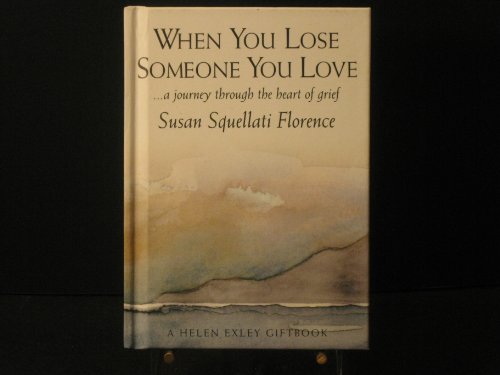 When You Lose Someone You Love: A Journey Through the Heart of Grief (Journeys) (9781861874214) by Florence, Susan Squellati