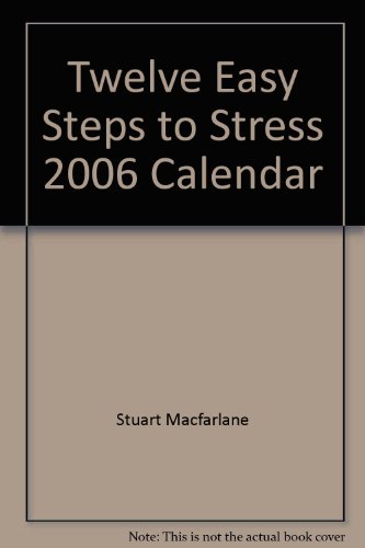 Twelve Easy Steps to Stress 2006 Calendar (9781861879653) by Stuart Macfarlane; Linda Macfarlane