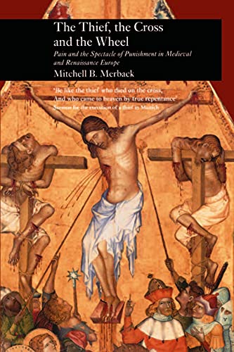 9781861890269: Thief, the Cross and the Wheel: Pain and the Spectacle of Punishment in Medieval and Renaissance Europe (Picturing History)