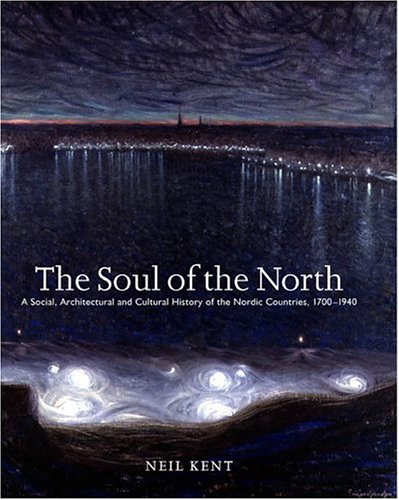 Stock image for Soul of the North: A Social, Architectural and Cultural History of the Nordic Countries 1700-1940 (Reaktion Books - Histories, Cultures, Contexts) for sale by HPB-Red