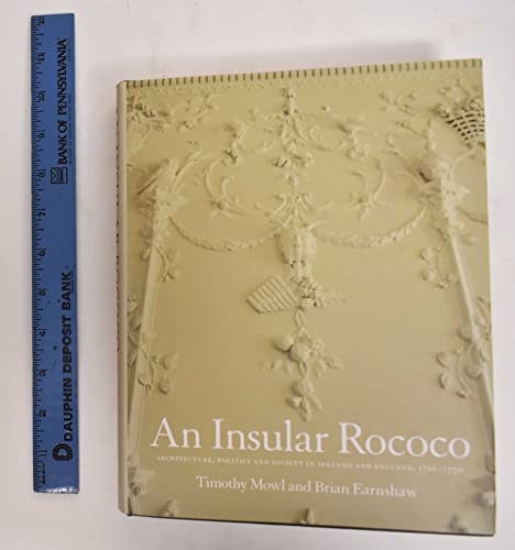 An Insular Rococo: Architecture, Politics and Society in Ireland and England, 1710-70